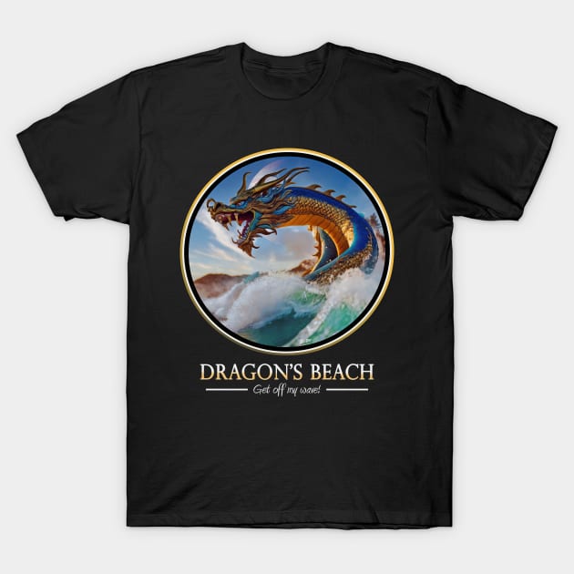 Dragon's Beach Get Off My Wave T-Shirt by badtuna